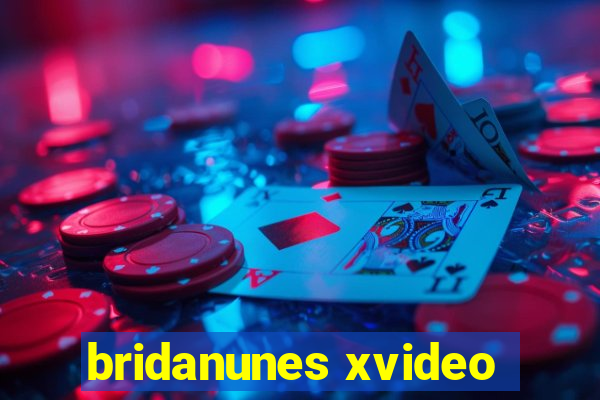 bridanunes xvideo